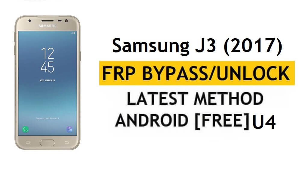 Samsung J3 (2017) SM-J330F U4 FRP Bypass Sblocca la verifica di Google senza APK