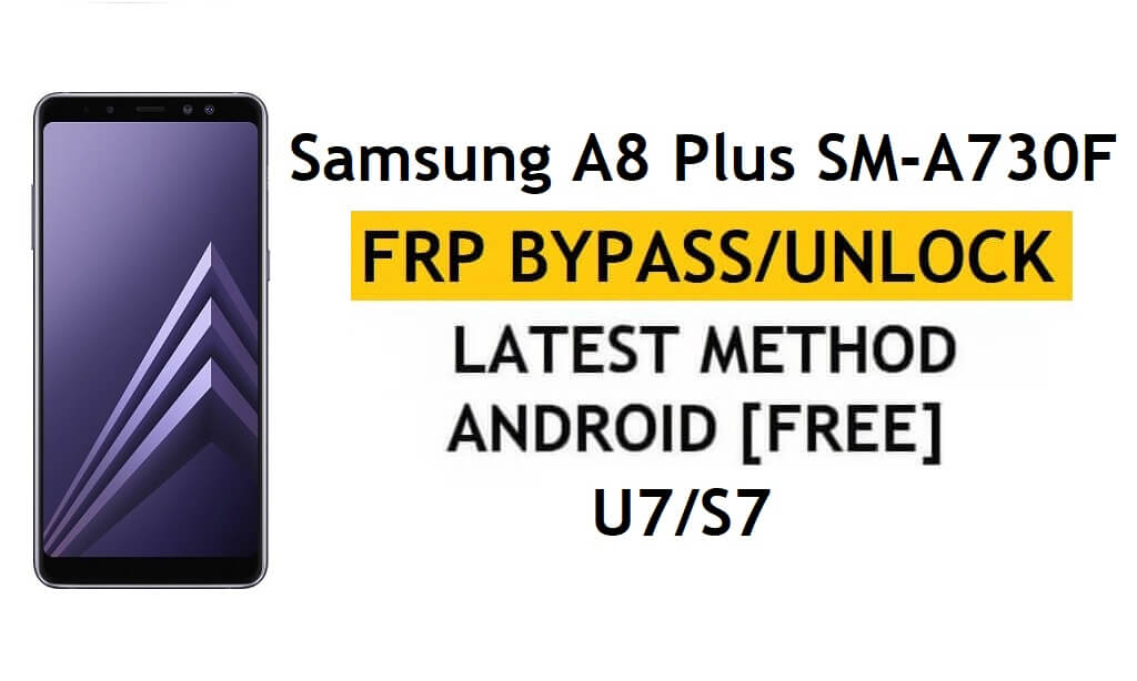 Samsung A8 Plus SM-A730F Android 9 U7/S7 FRP Bypass Unlock Google Verification Without APK