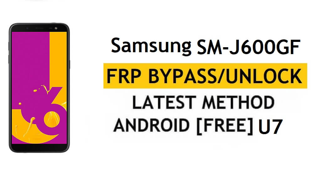 Samsung Galaxy J6 SM-J600GF U7 FRP Bypass desbloquear verificação do Google sem APK
