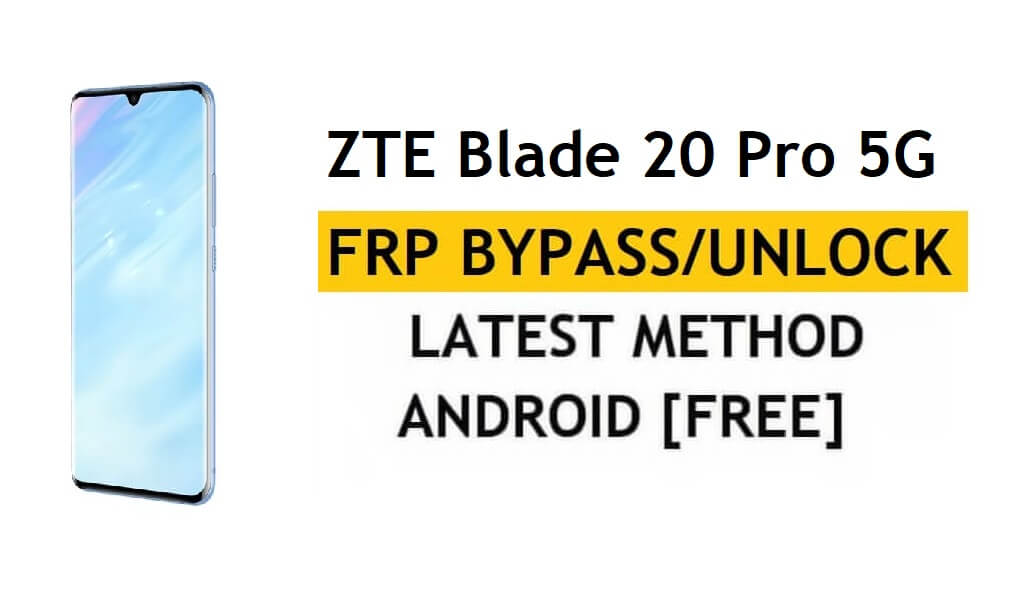 ZTE Blade 20 Pro 5G FRP Bypass Android 10 Ontgrendel Google Gmail nieuwste