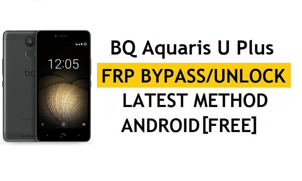 BQ Aquaris U Plus FRP-Bypass/Google-Entsperrung (Android 7.0) [Standort korrigieren und Youtube-Update]