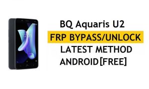 أحدث طريقة لتجاوز BQ Aquaris U2 FRP - التحقق من حل قفل Google Gmail (Android 8.1) - بدون جهاز كمبيوتر