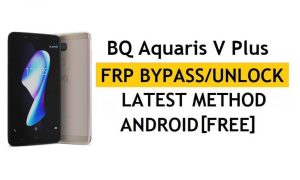 أحدث طريقة لتجاوز BQ Aquaris V Plus FRP - التحقق من حل قفل Google Gmail (Android 8.1) - بدون جهاز كمبيوتر
