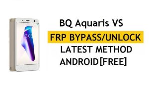 BQ Aquaris VS FRP Bypass Ultimo metodo – Verifica la soluzione di blocco di Google Gmail (Android 8.0) – Senza PC