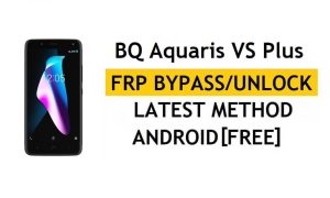 BQ Aquaris VS Plus FRP Bypass Último método - Verificar la solución de bloqueo de Google Gmail (Android 8.0) - Sin PC