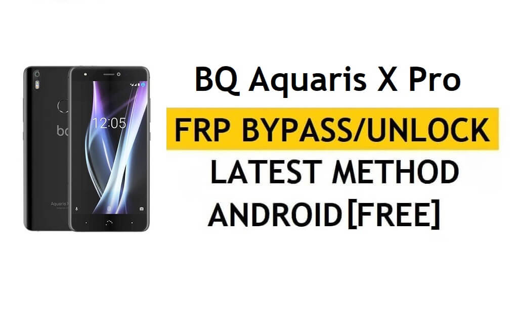 BQ Aquaris X Pro FRP Bypass/déverrouillage Google (Android 7.1) [Fix Location & Youtube Update]