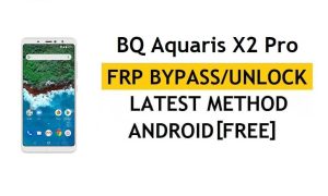 BQ Aquaris X2 Pro Bypass FRP ultimo metodo – Verifica la soluzione di blocco di Google Gmail (Android 8.0) – Senza PC