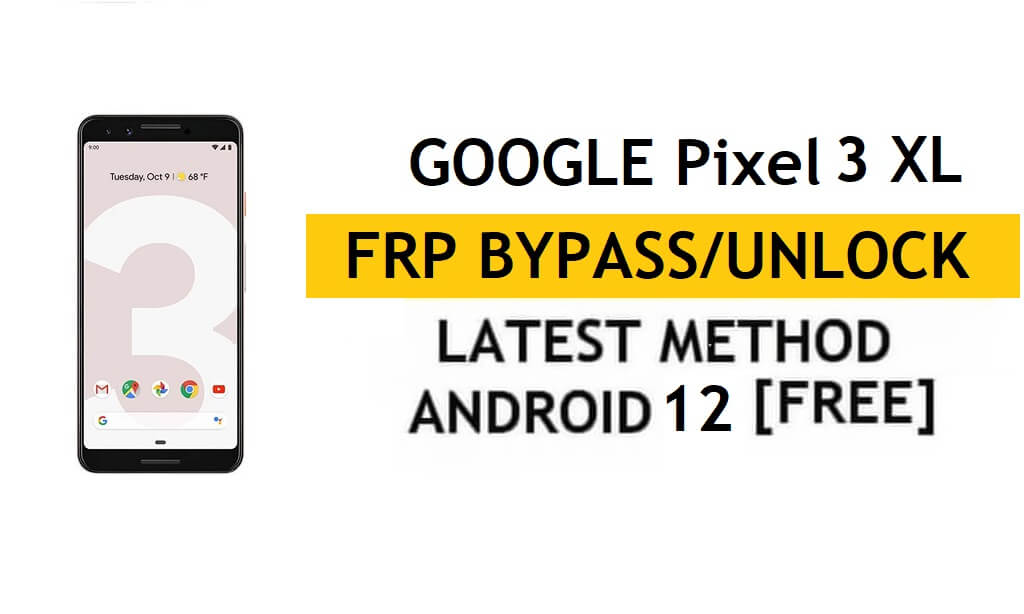 Google Pixel 3 XL Android 12 FRP Bypass/Google Account Unlock – Without PC/APK (Latest Free Method)