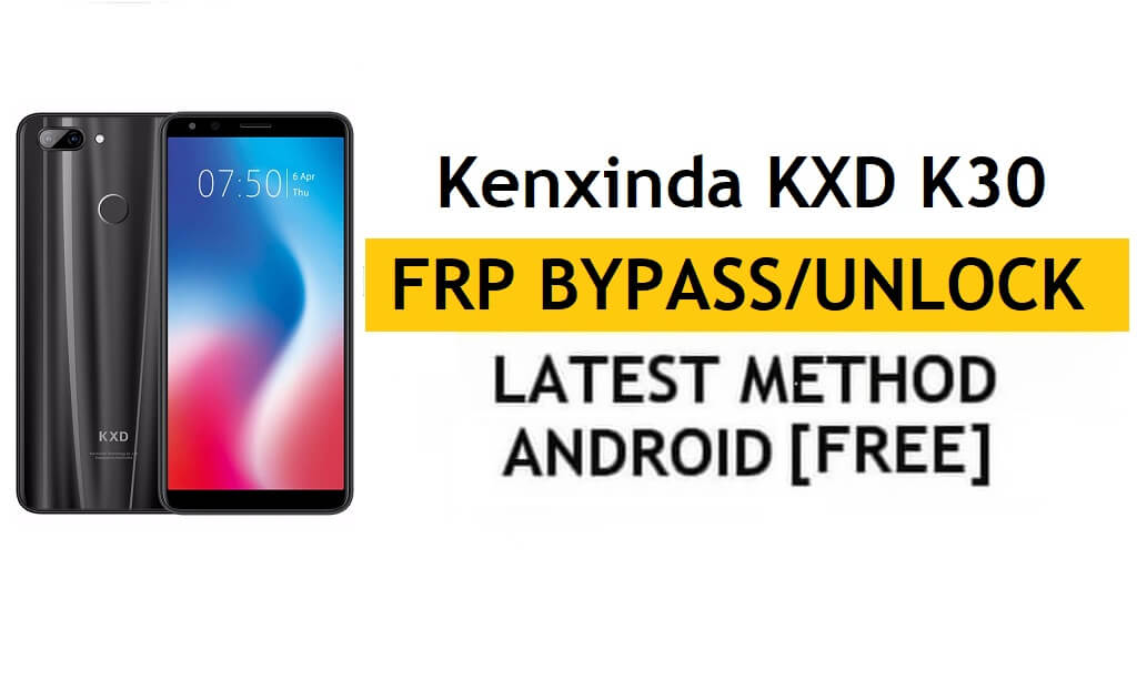 Kenxinda KXD K30 Google/FRP 우회 잠금 해제 Android 8.1 | 새로운 방식(PC/APK 미포함)