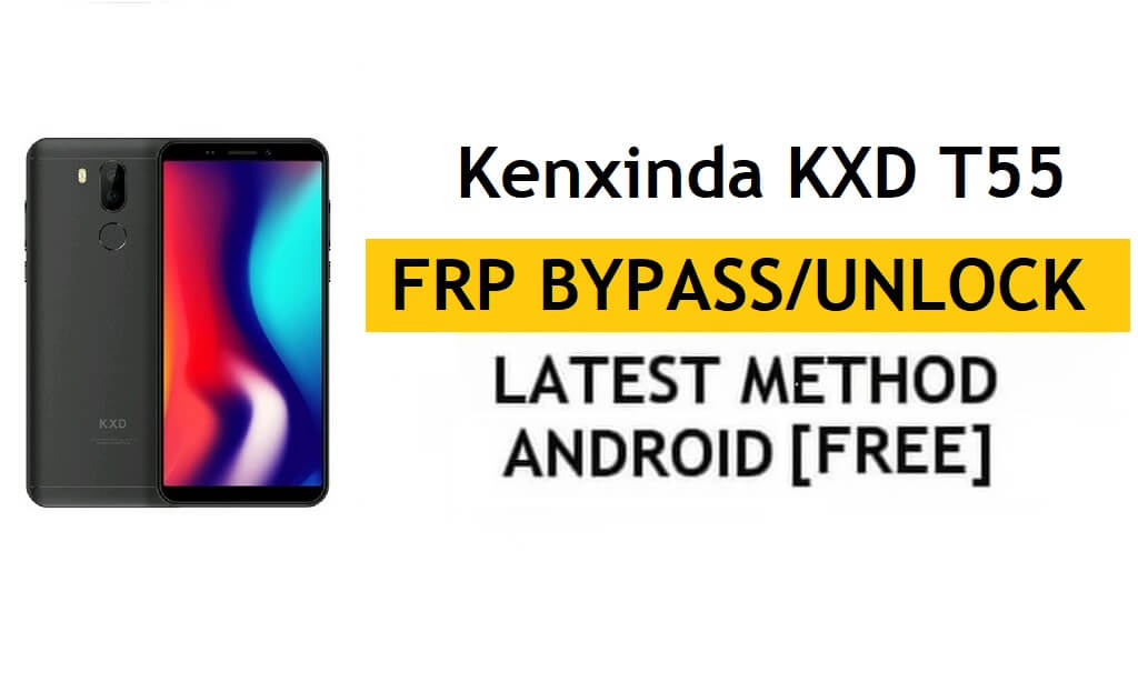 Kenxinda KXD T55 Google/FRP 우회 잠금 해제 Android 8.1 | 새로운 방식(PC/APK 미포함)