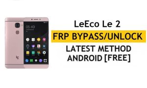LeEco Le 2 FRP Bypass (Android 6.0) فتح قفل Google Gmail بدون جهاز كمبيوتر الأحدث