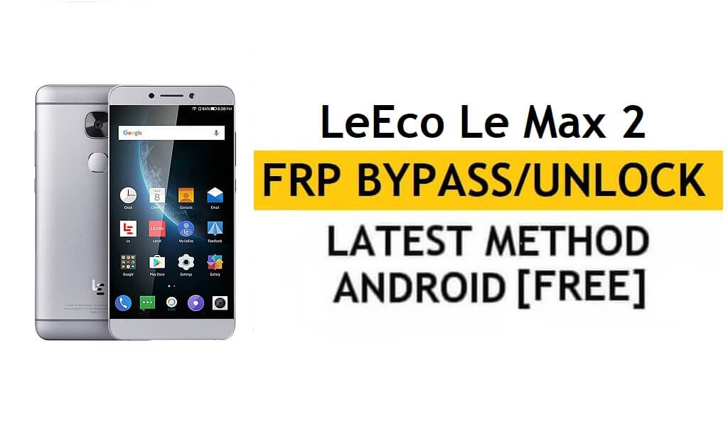 LeEco Le Max 2 FRP Bypass Google Gmail Ontgrendel Android 6 zonder pc