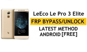 LeEco Le Pro 3 Elite FRP Bypass (Android 6.0) Déverrouillez le verrouillage Google Gmail sans PC Dernière version