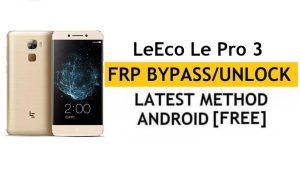 LeEco Le Pro 3 FRP Bypass (Android 6.0) Déverrouillez le verrouillage Google Gmail sans PC Dernière version