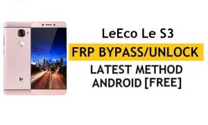 LeEco Le S3 FRP Bypass (Android 6.0) Google Gmail Lock ohne PC entsperren Neueste