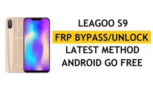 Dernière méthode de contournement du Leagoo S9 FRP - Vérifiez la solution de verrouillage Google Gmail (Android 8.1)