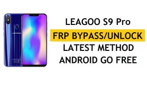 Dernière méthode de contournement du Leagoo S9 Pro FRP - Vérifiez la solution de verrouillage Google Gmail (Android 8.1)