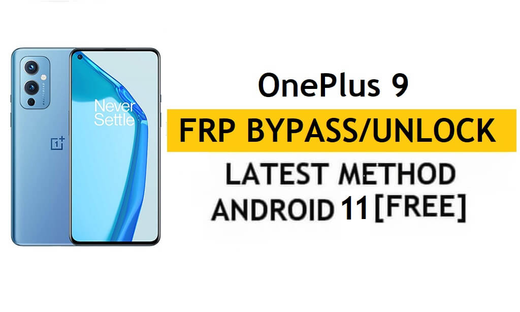 OnePlus 9 Android 11 Bypass FRP/Sblocco account Google – Senza PC/APK (ultimo metodo gratuito)