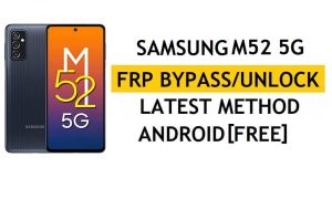 Bilgisayarsız FRP'yi Sil Android 11 Samsung M52 5G (SM-M526BR) En Son Google Doğrulama Kilit Açma Yöntemi