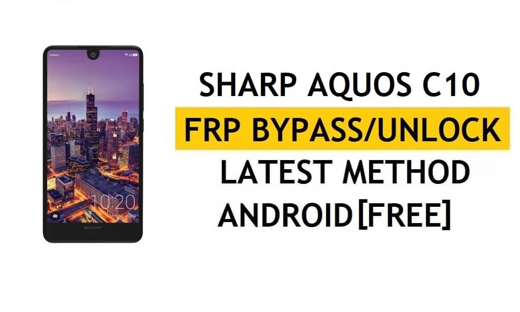 Sharp Aquos C10 FRP Bypass Ultimo metodo – Verifica la soluzione di blocco di Google Gmail (Android 8.0) – Senza PC