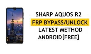 Sharp Aquos R2 FRP Bypass ultimo metodo – Verifica la soluzione di blocco di Google Gmail (Android 8.0) - Senza PC