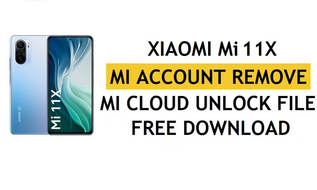 Xiaomi Mi 11x Mi Account Remove File Download grátis [One Click Unlock MI Lock]