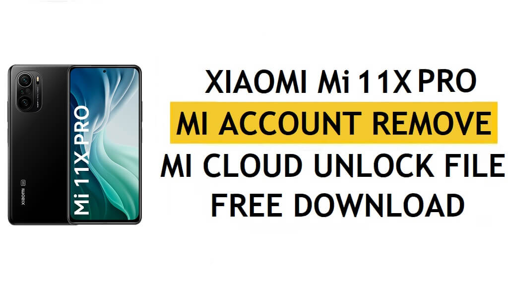 Xiaomi Mi 11X Pro Mi Account Remove File Download Free [One Click Unlock MI Lock]
