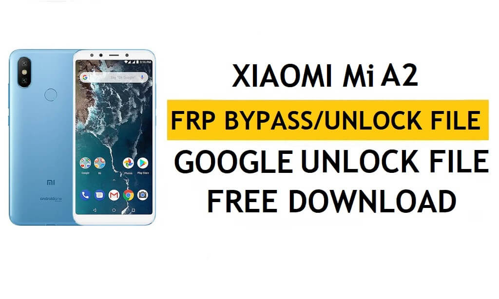 Xiaomi Mi A2 FRP-Datei (Google Lock entsperren) Kostenloser Download der neuesten Version (Android 9.0)