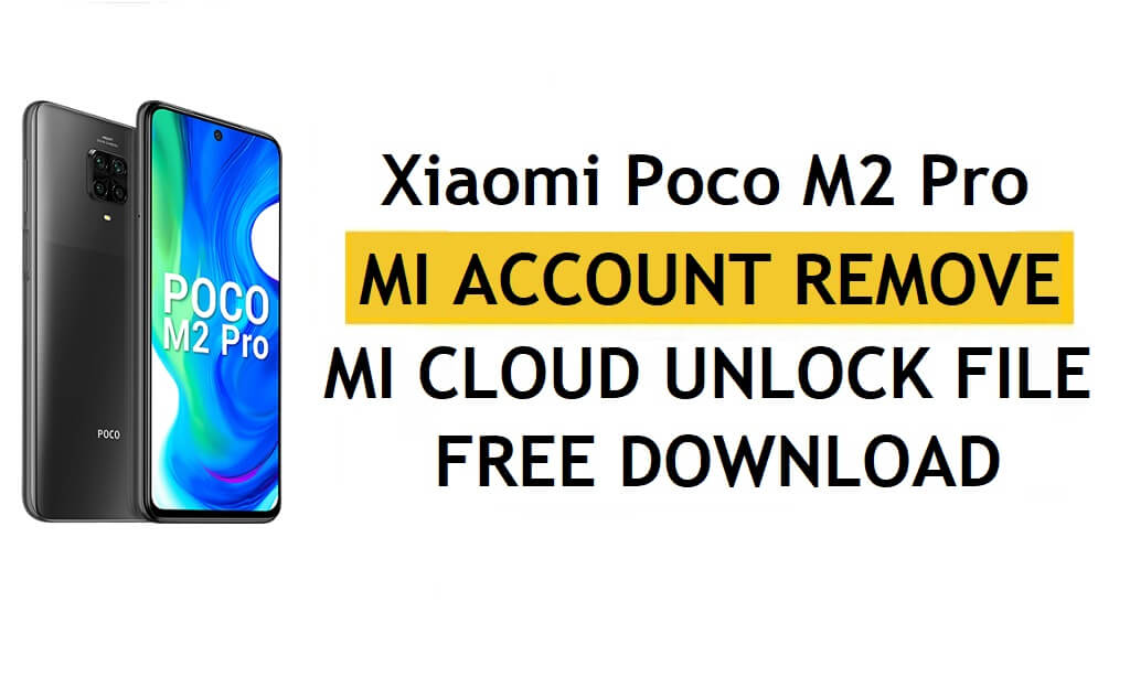 Xiaomi Poco M2 Pro Mi cuenta Eliminar archivo Descargar gratis [Desbloquear MI Lock con un clic]
