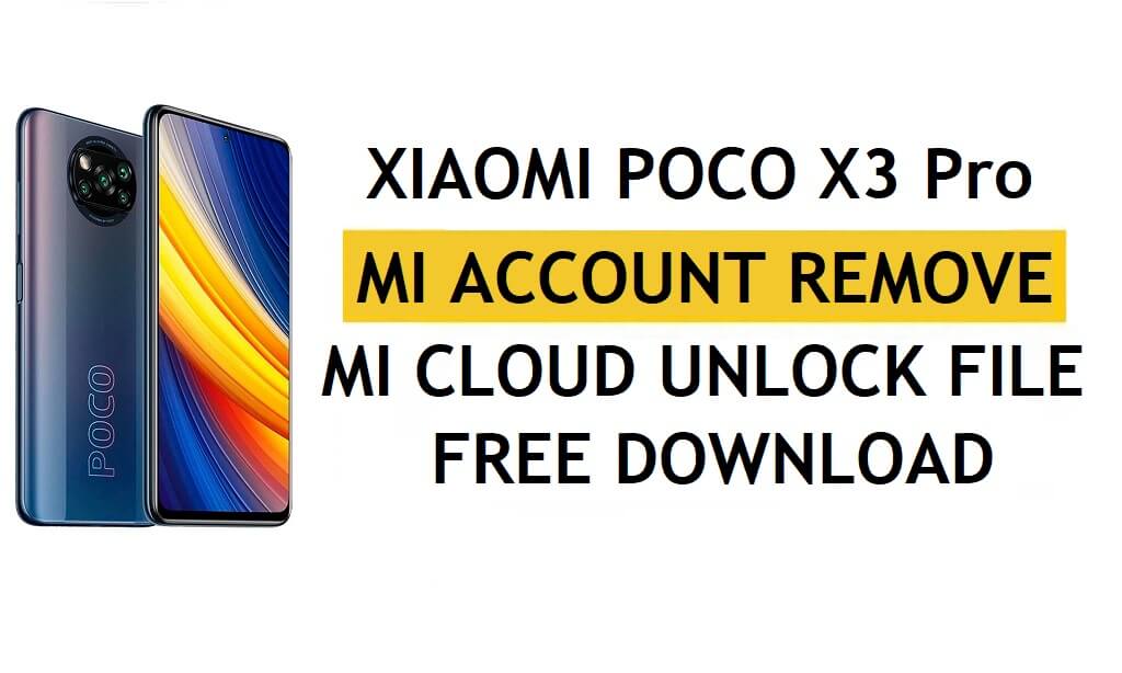 Xiaomi Poco X3 Pro Mi Account Remove File Download Free [One Click Unlock MI Lock]