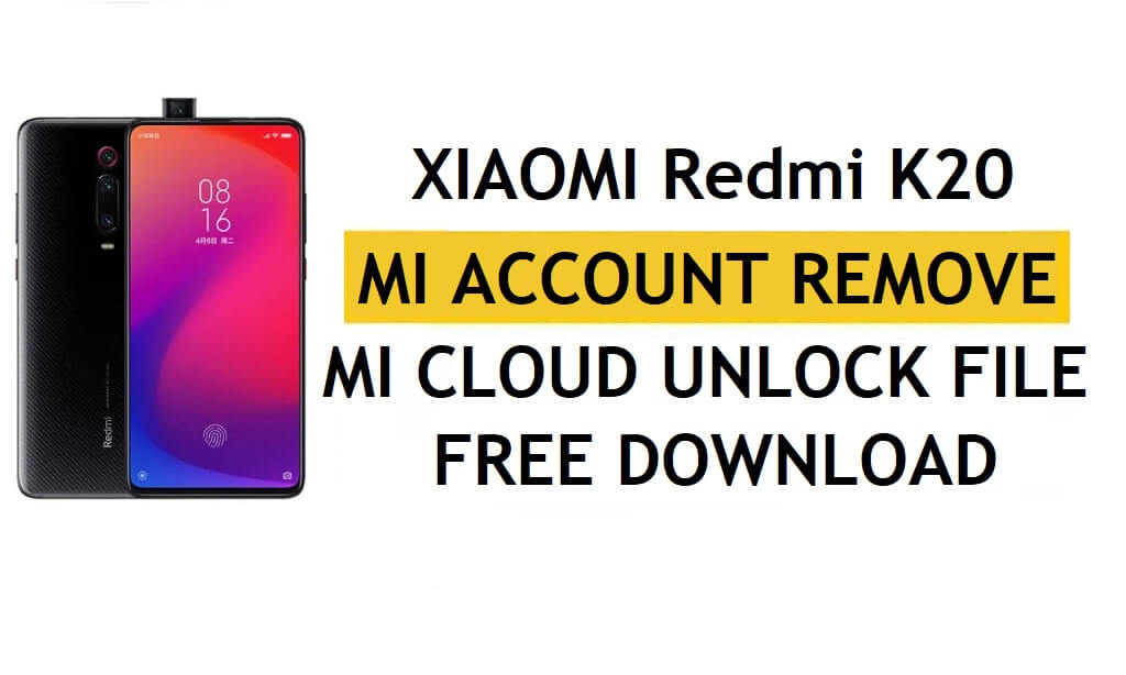 Xiaomi Redmi K20 Mi Hesabı Dosya Kaldırma Ücretsiz İndir [Tek Tıklamayla MI Kilidinin Kilidini Açma]