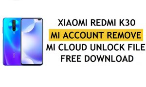 บัญชี Xiaomi Redmi K30 Mi ลบไฟล์ดาวน์โหลดฟรี [คลิกเดียวปลดล็อค MI Lock]