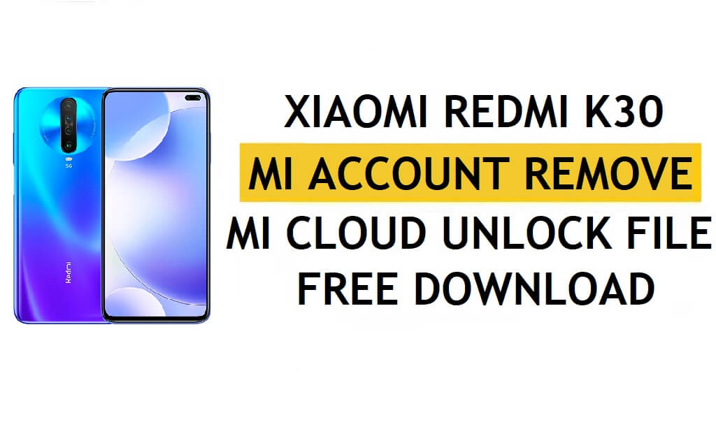 Conta Xiaomi Redmi K30 Mi Remover download de arquivo grátis [One Click Unlock MI Lock]