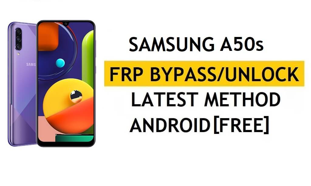 Bilgisayarsız FRP'yi Sil Android 11 Samsung A50s (SM-A507F) En Son Google Doğrulama Kilit Açma Yöntemi