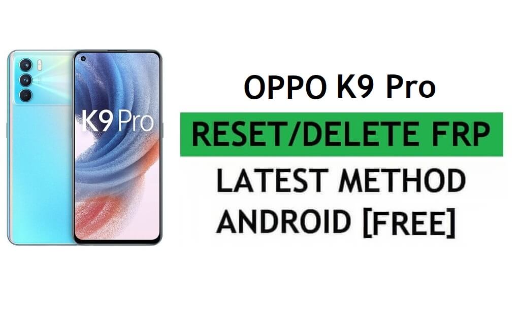 ปลดล็อค FRP Oppo K9 Pro รีเซ็ตการยืนยัน Google Gmail - ไม่มีพีซี [ฟรีล่าสุด]