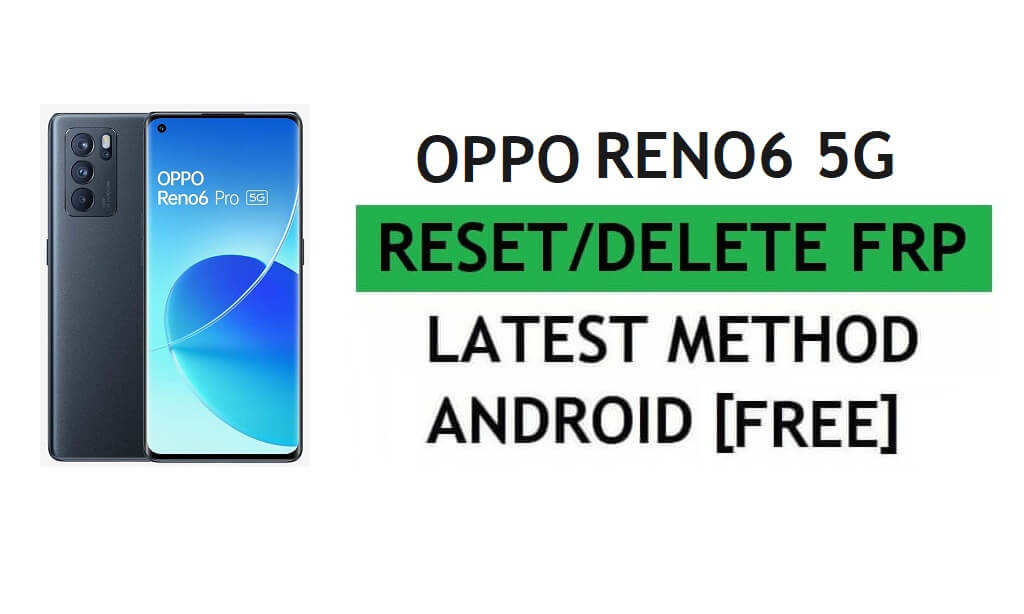 Unlock FRP Oppo Reno6 5G Reset Google Gmail Verification – Without PC [Latest Free]