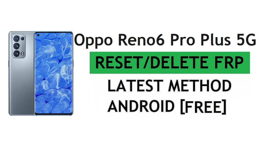 अनलॉक एफआरपी ओप्पो रेनो6 प्रो प्लस 5जी रीसेट गूगल जीमेल वेरिफिकेशन - बिना पीसी के [नवीनतम मुफ्त]