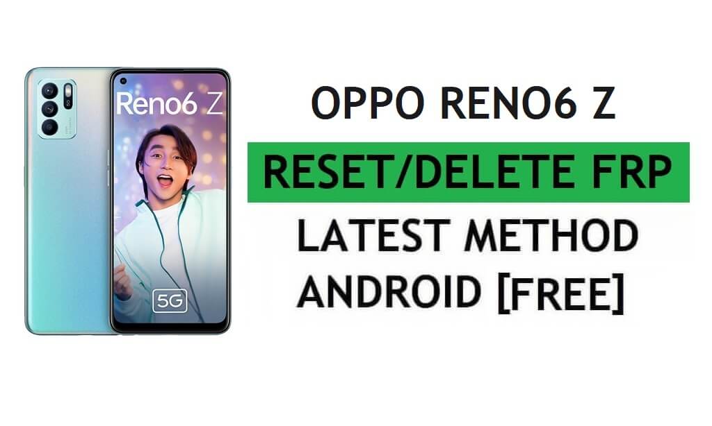 ปลดล็อก FRP Oppo Reno6 Z รีเซ็ตการยืนยัน Google Gmail - ไม่มีพีซี [ฟรีล่าสุด]