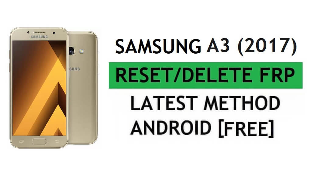 Reset FRP Samsung A3 (2017) SM-A320F With PC Tool Easy Free Latest Method