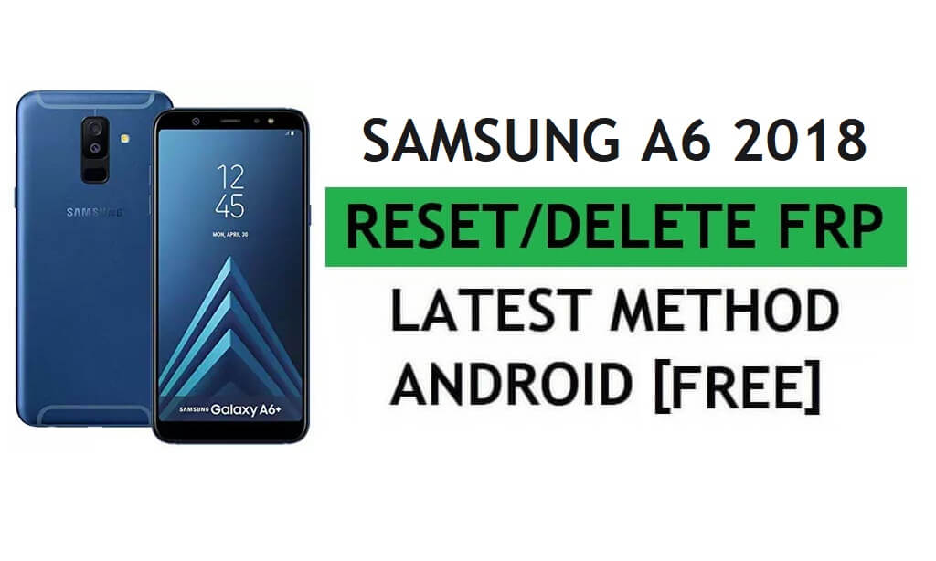 รีเซ็ต FRP Samsung A6 2018 SM-A600 ด้วยเครื่องมือ PC วิธีการล่าสุดฟรี