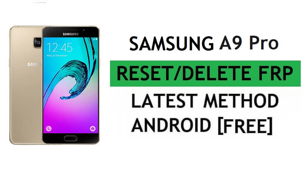 Restablecer FRP Samsung A9 Pro 2016 SM-A910F con PC Tool Fácil y gratuito Último método