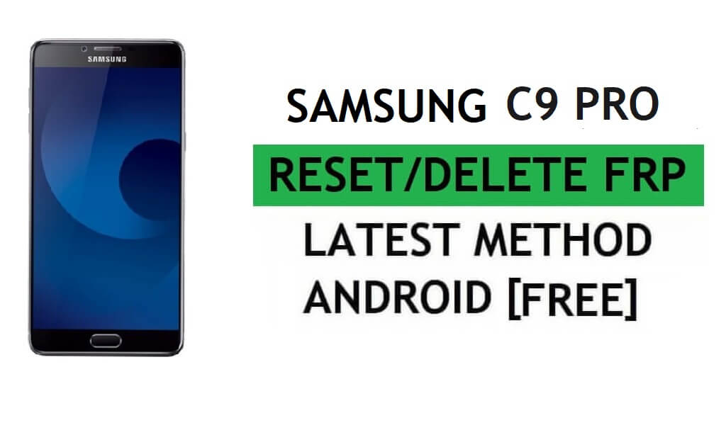 Restablecer FRP Samsung C9 Pro SM-C900F con PC Tool Fácil y gratuito Último método