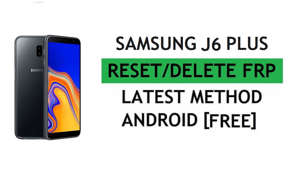 Réinitialiser FRP Samsung J6 Plus SM-J610G avec PC Tool Dernière méthode gratuite et facile