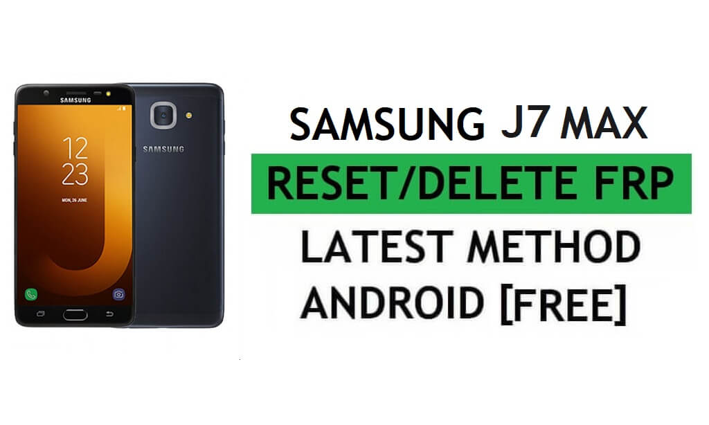 PC 도구로 쉽고 무료 최신 방법으로 FRP Samsung J7 Max SM-G615F 재설정