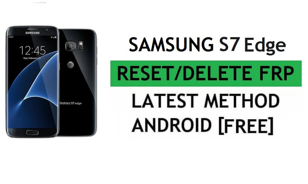 Reset FRP Samsung S7 Edge (USA) With PC Tool All Model Free Latest Method