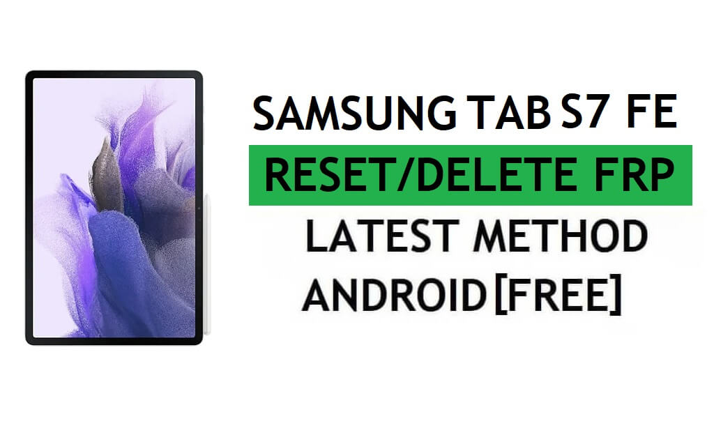 Reset FRP zonder computer / sim-pinvergrendeling Samsung Tab S7 FE Android 11 Nieuwste Google Verifieer ontgrendelen