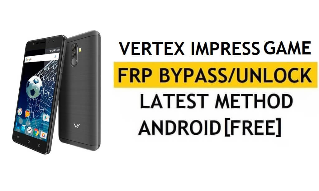 Vertex Impress Game FRP 우회 최신 Google 잠금 확인(Android 7.0) [YouTube 업데이트 수정] PC 없음