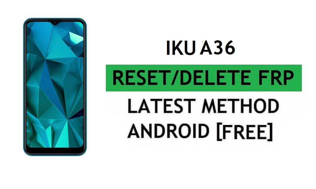 IKU A36 Android 11 FRP Bypass Reset Gmail Google Account Lock مجانًا