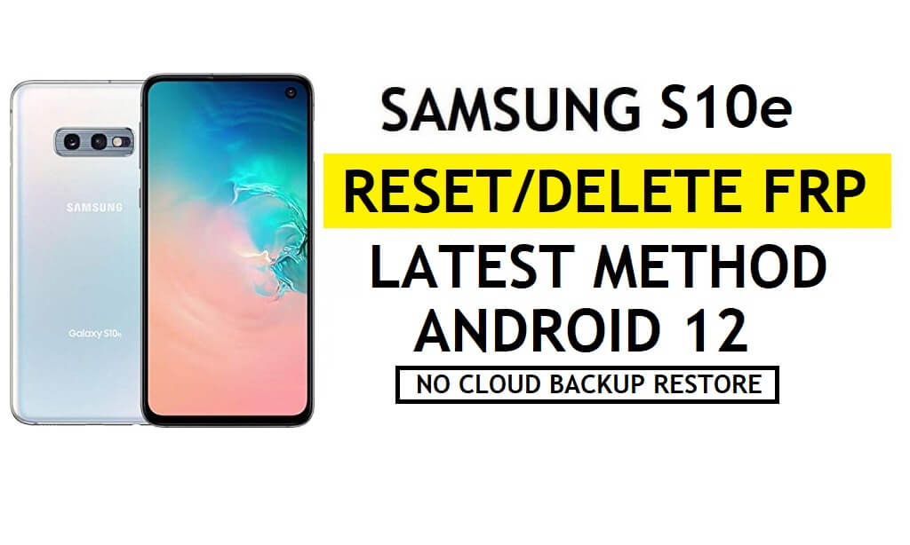 FRP Déverrouiller le Samsung S10ee Android 12 Déverrouiller Google Pas de Samsung Cloud – Pas de sauvegarde/restauration