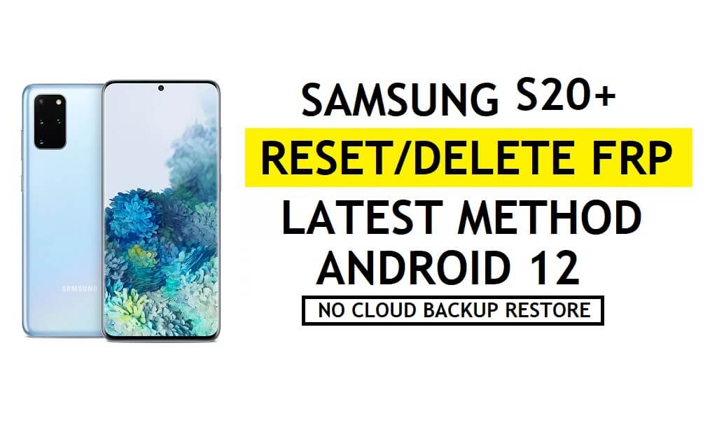 FRP Déverrouiller le Samsung S20 Plus Android 12 Contourner Google Pas de Samsung Cloud – Pas de sauvegarde/restauration